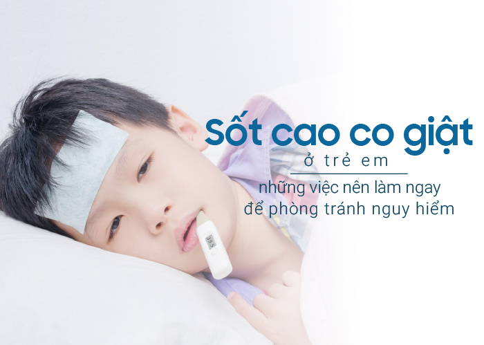 Hướng Dẫn Sơ Cứu Khi Trẻ Sốt Cao Co Giật