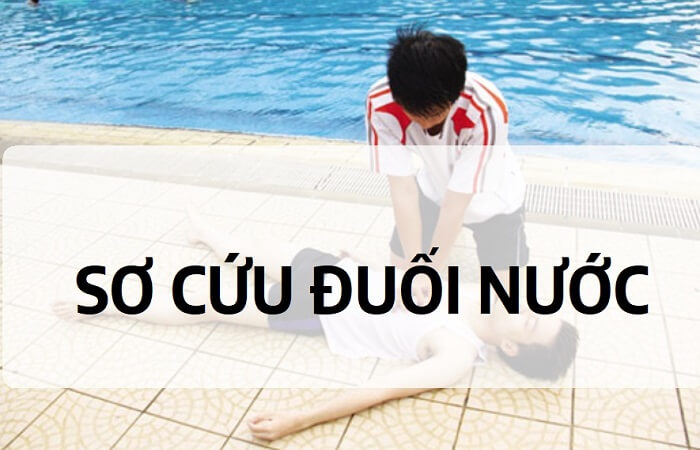 Cách Sơ Cứu Người Bị Đuối Nước Nhanh Và Đúng Cách
